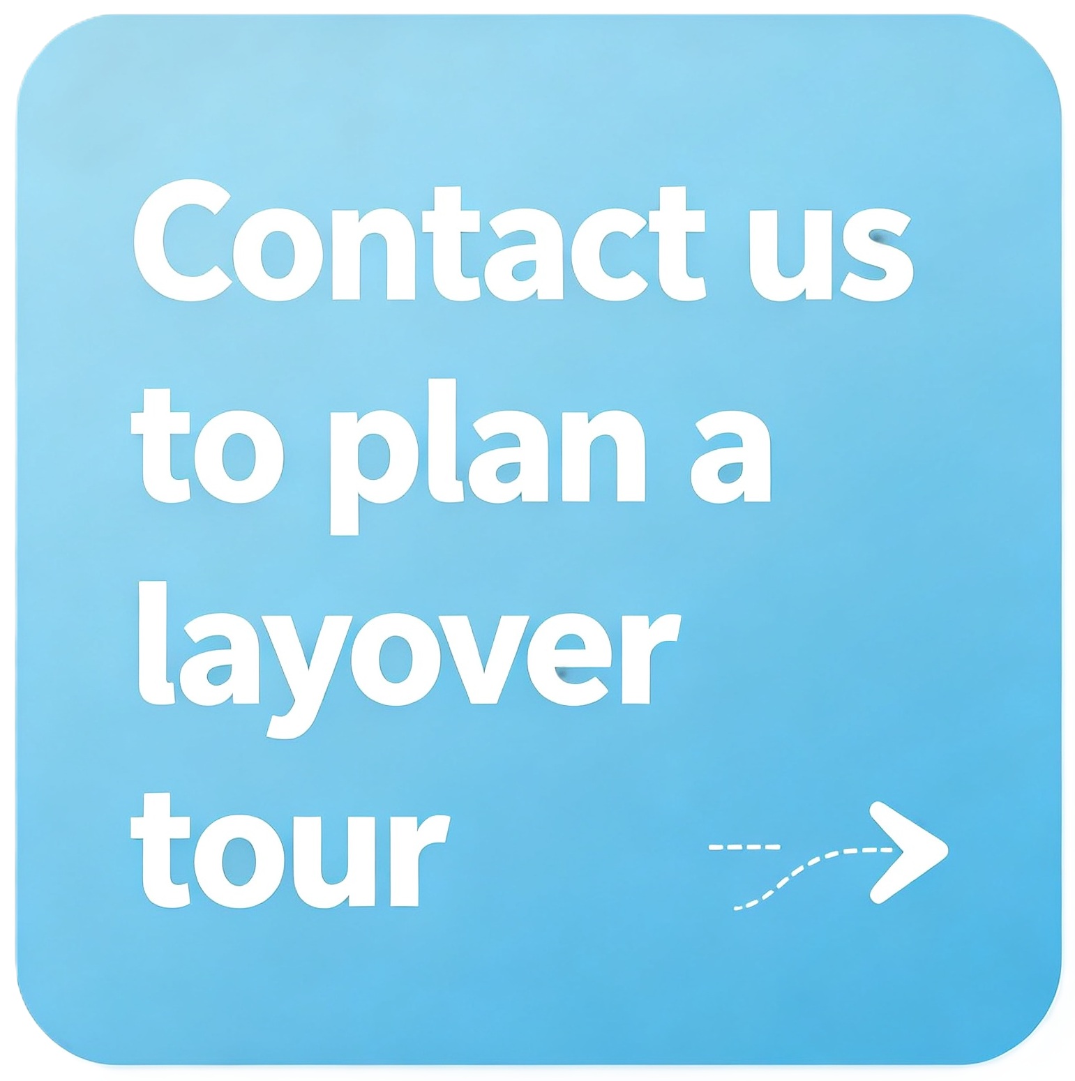 Contact us to plan a layover tour